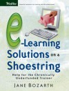 E-Learning Solutions on a Shoestring: Help for the Chronically Underfunded Trainer - Jane Bozarth