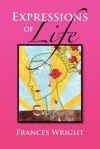 Expressions of Life: Poetry with a Message of Life, Love and Care - Frances Wright