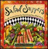 Salad Suppers: Fresh Inspirations for Satisfying One-Dish Meals - Andrea Chesman