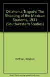 Oklahoma Tragedy: The Shooting of the Mexican Students, 1931 (Southwestern Studies) - Abraham Hoffman