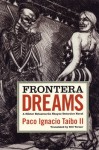 Frontera Dreams - Paco Ignacio Taibo II, Bill Verner, William Verner, Bobby Byrd