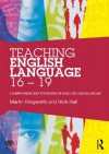 Teaching English Language 16 - 19: A comprehensive guide for teachers of AS/A2 level English Language (National Association for the Teaching of English (NATE)) - Martin Illingworth, Nick Hall