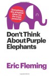 Don't Think About Purple Elephants - Eric Fleming