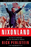 Nixonland: The Rise of a President and the Fracturing of America - Rick Perlstein