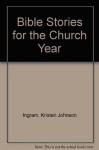 Bible Stories for the Church Year - Kristin J. Johnson, Joseph P. Russell
