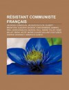 R Sistant Communiste Fran Ais: Georges Guingouin, Jacques Duclos, Gilbert Brustlein, Auguste Lec Ur, Yves Bod Nez, Gabriel P Ri, Henri Krasucki - Source Wikipedia