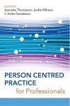 Person Centred Practice for Professionals - Jeanette S. Thompson, Helen Sanderson