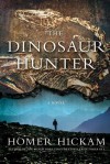 The Dinosaur Hunter: A Novel - Homer Hickam