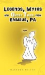 Legends, Myths and Ghost Tales from Emmaus, Pa - Maryann Miller