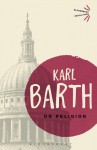 On Religion: The Revelation of God as the Sublimation of Religion - Karl Barth, John Webster, Garrett Green