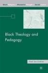 Black Theology and Pedagogy - Noel Leo Erskine