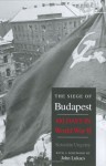 The Siege of Budapest: One Hundred Days in World War II - Krisztian Ungvary, Ladislaus Lob, John A. Lukacs