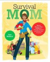 Survival Mom: How to Prepare Your Family for Everyday Disasters and Worst-Case Scenarios - Lisa Bedford