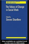 The Values of Change in Social Work - Steven Shardlow