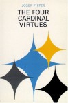 The Four Cardinal Virtues - Josef Pieper, Richard Winston, Clara Winston, Lawrence E. Lynch