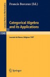 Categorical Algebra and Its Applications: Proceedings of a Conference, Held in Louvain-La-Neuve, Belgium, July 26 - August 1, 1987 - Francis Borceux