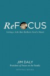 ReFocus: Living a Life that Reflects God's Heart - James Daly, Paul Batura