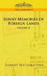 Sunny Memories of Foreign Lands - Vol. 2 - Harriet Beecher Stowe