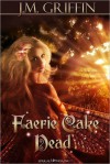 Faerie Cake Dead - J.M. Griffin