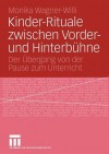 Kinder-Rituale Zwischen Vorder- Und Hinterbuhne: Der Ubergang Von Der Pause Zum Unterricht - Monika Wagner-Willi