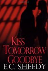 Kiss Tomorrow Goodbye - E.C. Sheedy