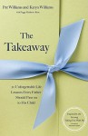 The Takeaway: 20 Unforgettable Life Lessons Every Father Should Pass on to His Child - Pat Williams, Peggy Matthews Rose, Karen Williams