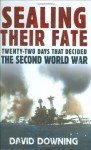 Sealing Their Fate: 22 Days That Decided the Second World War - David Downing