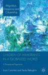 Children of Immigrants in a Globalized World: A Generational Experience - Enzo Colombo, Paola Rebughini