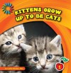 Kittens Grow Up to Be Cats - Cecilia Minden