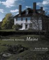 Colonial Revival Maine - Kevin Murphy, Kim Lovejoy, Rosalind Magnuson, Earle G. Shettleworth Jr.