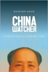 China Watcher: Confessions of a Peking Tom (Samuel and Althea Stroum Book) - Richard Baum