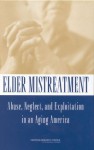 Elder Mistreatment: Abuse, Neglect, and Exploitation in an Aging America - Richard J. Bonnie, Robert B. Wallace, Panel to Review Risk and Prevalence of Elder Abuse and Neglect, National Research Council