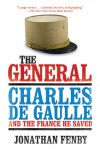 The General: Charles de Gaulle and the France He Saved - Jonathan Fenby