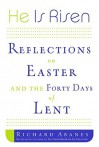 He Is Risen: Reflections on Easter and the Forty Days of Lent (Faithwords) - Richard Abanes