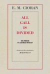 All Gall is Divided: The Aphorisms of a Legendary Iconoclast - Emil Cioran, Richard Howard