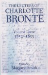 The Letters of Charlotte Brontë: With a Selection of Letters by Family and Friends Volume III: 1852-1855 (Letters of Charlotte Bronte) - Charlotte Brontë, Margaret Smith