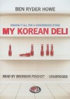 My Korean Deli: Risking It All for a Convenience Store - Ben Ryder Howe