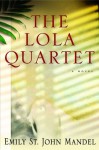 The Lola Quartet - Emily St. John Mandel