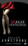 Magie d'entreprise (Femmes de l'Autremonde, #4) - Kelley Armstrong