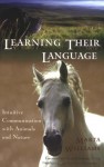 Learning Their Language: Intuitive Communication with Animals and Nature - Marta Williams, Cheryl Schwartz