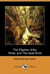 The Pilgrims of the Rhine, and the Ideal World (Dodo Press) - Edward Bulwer-Lytton