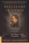 Nietzsche in Turin: An Intimate Biography - Lesley Chamberlain