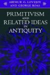 Primitivism and Related Ideas in Antiquity - Arthur O. Lovejoy, George Boas