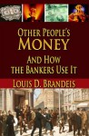 Other People's Money And How the Bankers Use It - Louis D. Brandeis