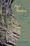 Flock & Shadow: New and Selected Poems - Michael Hettich