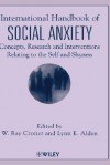 International Handbook of Social Anxiety: Concepts, Research and Interventions Relating to the Self and Shyness - W. Ray Crozier, Lynn E. Alden