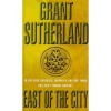 East Of The City - Grant Sutherland