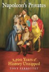 Napoleon's Privates: 2,500 Years of History Unzipped - Tony Perrottet