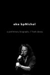 Aka Bpnichol: A Preliminary Biography - Frank Davey