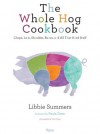 The Whole Hog Cookbook: Chops, Loin, Shoulder, Bacon, and All That Good Stuff - Libbie Summers, Paula H. Deen